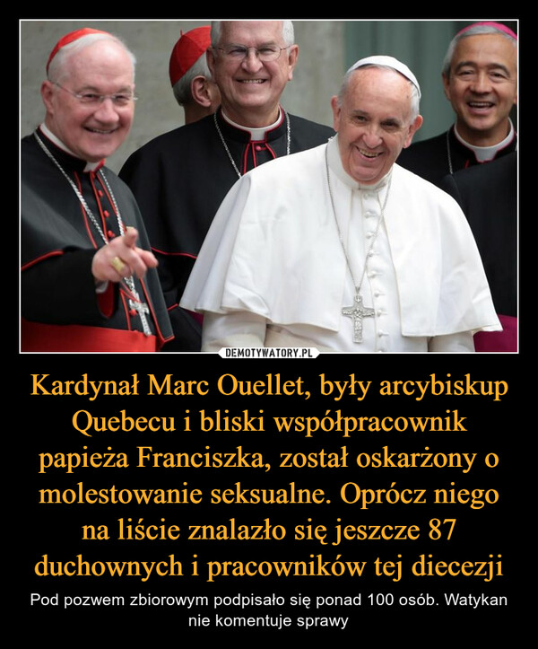 Kardynał Marc Ouellet, były arcybiskup Quebecu i bliski współpracownik papieża Franciszka, został oskarżony o molestowanie seksualne. Oprócz niego na liście znalazło się jeszcze 87 duchownych i pracowników tej diecezji