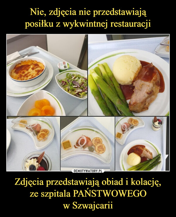 Zdjęcia przedstawiają obiad i kolację,ze szpitala PAŃSTWOWEGOw Szwajcarii –  