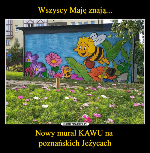 Wszyscy Maję znają... Nowy mural KAWU na 
poznańskich Jeżycach