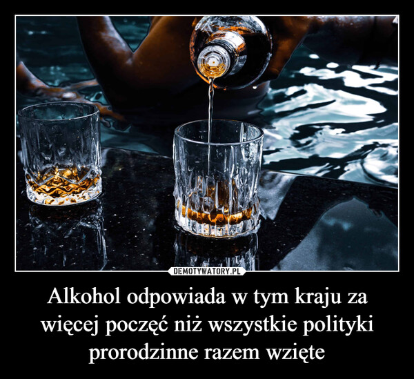 Alkohol odpowiada w tym kraju za więcej poczęć niż wszystkie polityki prorodzinne razem wzięte –  