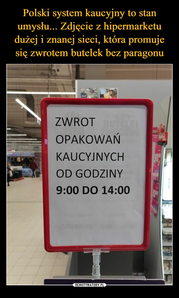 Polski system kaucyjny to stan umysłu... Zdjęcie z hipermarketu dużej i znanej sieci, która promuje się zwrotem butelek bez paragonu