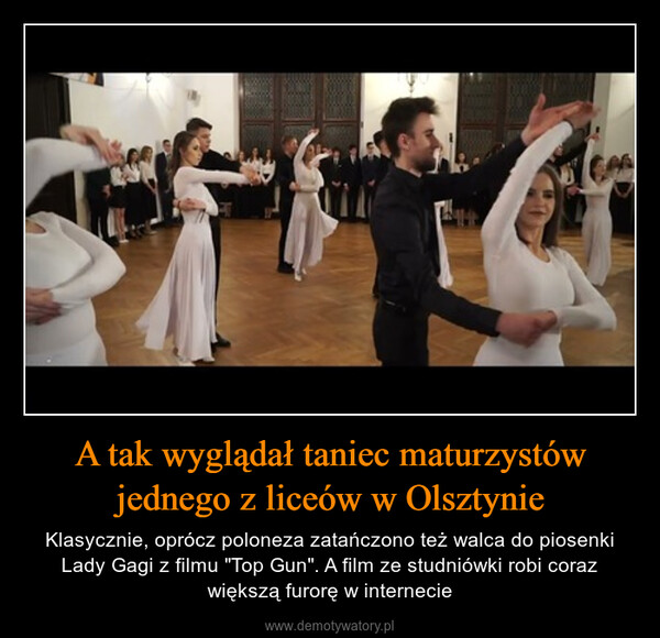 A tak wyglądał taniec maturzystów jednego z liceów w Olsztynie – Klasycznie, oprócz poloneza zatańczono też walca do piosenki Lady Gagi z filmu "Top Gun". A film ze studniówki robi coraz większą furorę w internecie 