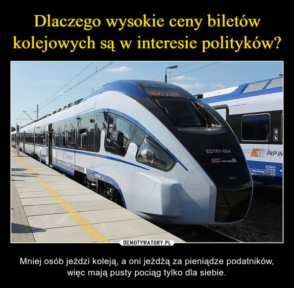 – Mniej osób jeździ koleją, a oni jeżdżą za pieniądze podatników, więc mają pusty pociąg tylko dla siebie. 