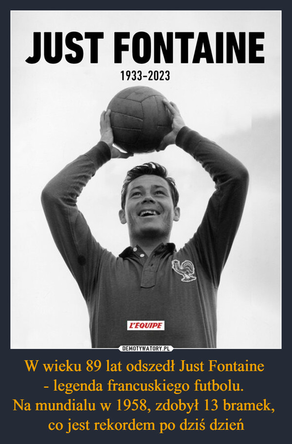 W wieku 89 lat odszedł Just Fontaine - legenda francuskiego futbolu. Na mundialu w 1958, zdobył 13 bramek, co jest rekordem po dziś dzień –  