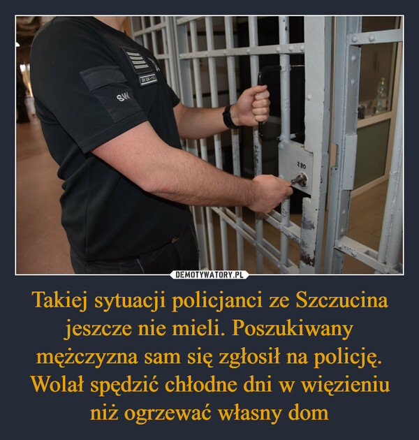 Takiej sytuacji policjanci ze Szczucina jeszcze nie mieli. Poszukiwany mężczyzna sam się zgłosił na policję. Wolał spędzić chłodne dni w więzieniu niż ogrzewać własny dom –  SWSW 230-1132.80