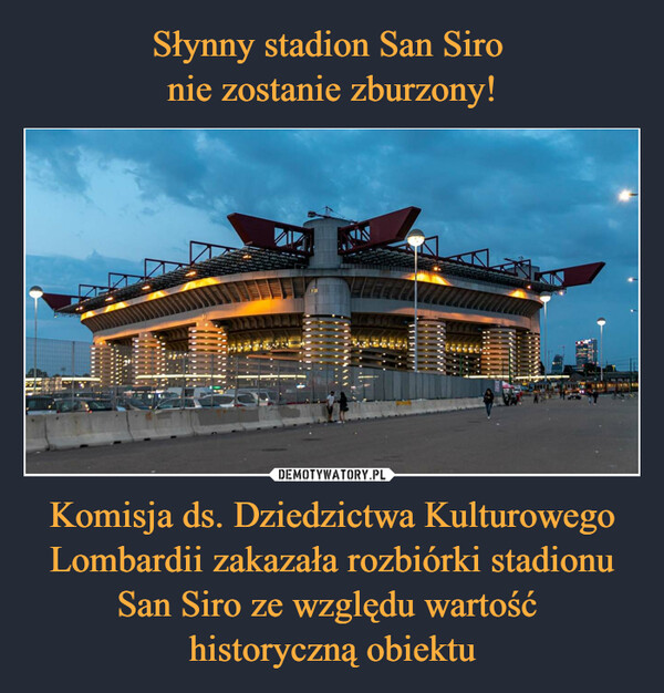 Komisja ds. Dziedzictwa Kulturowego Lombardii zakazała rozbiórki stadionu San Siro ze względu wartość historyczną obiektu –  F20*****!!