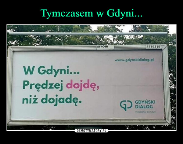  –  STROERW Gdyni...Prędzej dojdę,niż dojadę.8519319www.gdynskidialog.plGDYŃSKIDIALOGMieszkańcy da Gdyni