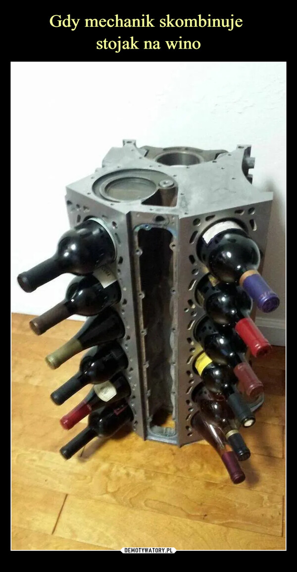 Gdy mechanik skombinuje 
stojak na wino