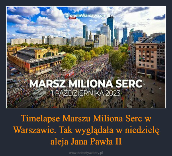 Timelapse Marszu Miliona Serc w Warszawie. Tak wyglądała w niedzielę aleja Jana Pawła II –  MIROWERSDronelnWarsaw.comMARSZ MILIONA SERC1 PAZDZIERNIKA 2023