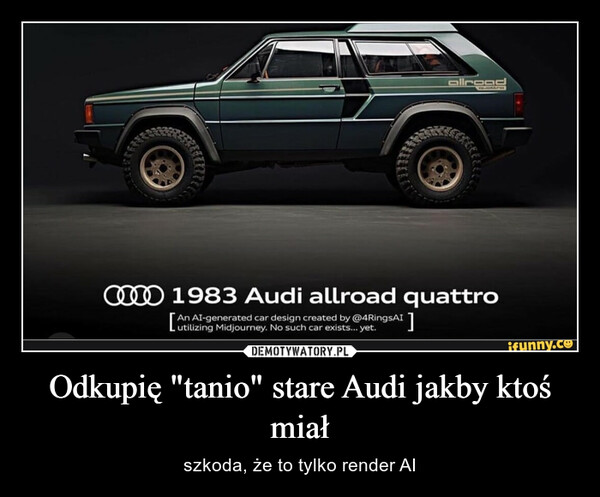 Odkupię "tanio" stare Audi jakby ktoś miał – szkoda, że to tylko render AI allroa1983 Audi allroad quattroAn Al-generated car design created by @4RingsAIifunny.co