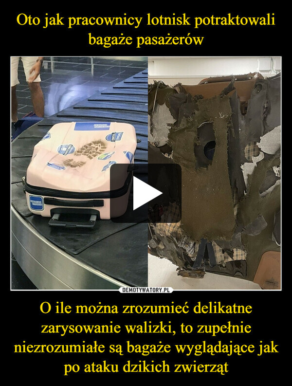 Oto jak pracownicy lotnisk potraktowali bagaże pasażerów O ile można zrozumieć delikatne zarysowanie walizki, to zupełnie niezrozumiałe są bagaże wyglądające jak po ataku dzikich zwierząt