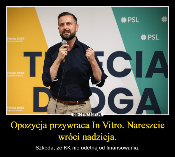 Opozycja przywraca In Vitro. Nareszcie wróci nadzieja. – Szkoda, że KK nie odetną od finansowania. Polsko 2050Polsko 2050#PSLT SCIADOGAPolska 2050#PSL