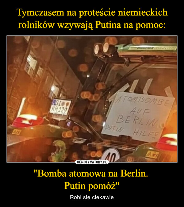 "Bomba atomowa na Berlin. Putin pomóż" – Robi się ciekawie AGIOKH12900ATOM BOMBEAUFBERLINPUTIN HILFT40