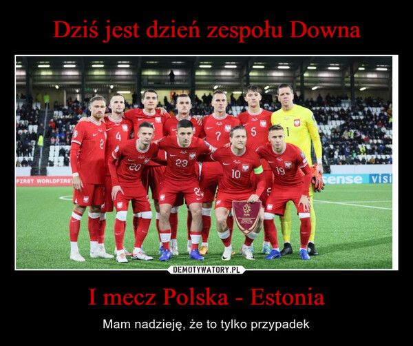 I mecz Polska - Estonia – Mam nadzieję, że to tylko przypadek 20FIRST WORLDFIRS231310PZPN5G19sense visi