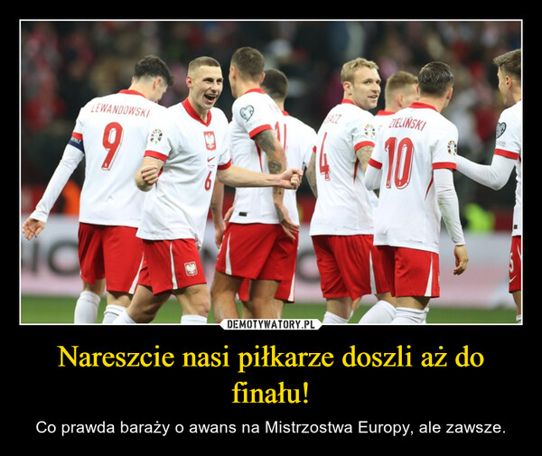 Nareszcie nasi piłkarze doszli aż do finału! – Co prawda baraży o awans na Mistrzostwa Europy, ale zawsze. PELTLEWANDOWSKI9idACZZIELIŃSKI-10
