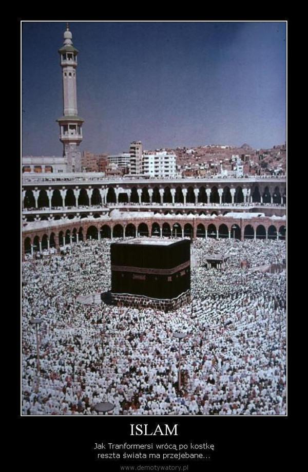 ISLAM – Jak Tranformersi wrócą po kostkę reszta świata ma przejebane... 